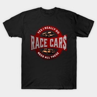 Yes I Really Do Need All These Race Car$ Funny T-Shirt